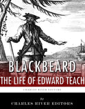 Blackbeard: The Life and Legacy of History's Most Famous Pirate