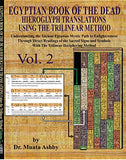 EGYPTIAN BOOK OF THE DEAD HIEROGLYPH TRANSLATIONS USING THE TRILINEAR METHOD Volume 2: : Understanding the Mystic Path to Enlightenment Through Direct
