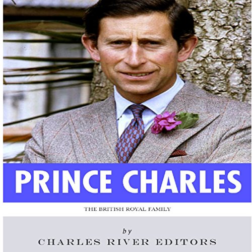 The British Royal Family: The Life of Charles, Prince of Wales