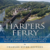 Harpers Ferry: The History of the Federal Armory that Became One of America's Most Famous National Parks