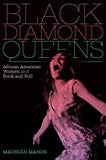 Black Diamond Queens: African American Women and Rock and Roll