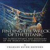 Finding the Wreck of the Titanic: The Search Efforts and the Discovery of the World's Most Famous Ship