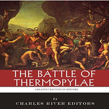 The Greatest Battles in History: The Battle of Thermopylae