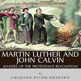 Martin Luther and John Calvin: Leaders of the Protestant Reformation