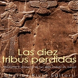 Las diez tribus perdidas: Historia y misterio de las diez tribus de Israel