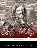 Legendary Pirates: The Life and Legacy of Captain Henry Morgan