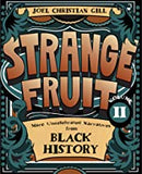 Strange Fruit, Volume II, 2: More Uncelebrated Narratives from Black History