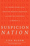 Suspicion Nation: The Inside Story of the Trayvon Martin Injustice and Why We Continue to Repeat It