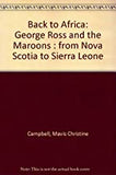 BACK TO AFRICA     PB	GEORGE ROSS AND THE MARRONS FROM NOVA SCOTIA TO SIERRA LEONE