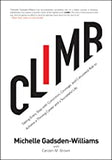 Climb;Taking Every Step with Conviction, Courage, and Calculated Risk to Achieve a Thriving Career and a Successful Life