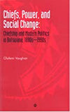 Chiefs, Power and Social Change: Chiefship and Modern Politics in Botswana, 1880s - 1990s