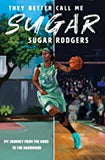 They Better Call Me Sugar (My Journey from the Hood to the Hardwood)