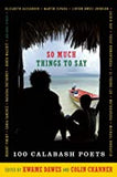 So Much Things to Say (100 Poets from the First Ten Years of the Calabash International Literary Festival)