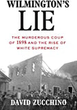 Wilmington's Lie (Winner of the 2021 Pulitzer Prize): The Murderous Coup of 1898 and the Rise of White Supremacy
