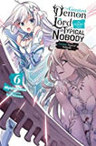The Greatest Demon Lord Is Reborn as a Typical Nobody, Vol. 6 (Light Novel): Former Typical Nobody