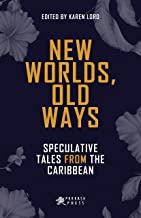 New Worlds, Old Ways (Speculative Tales from the Caribbean)