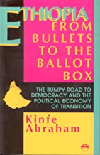 Ethiopia: From Bullets to the Ballot Box: The Bumpy Road to Democracy and the Political Economy of Transition