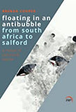Floating in an Antibubble from South Africa to Salford: A Mosiac of Pictures & Stories