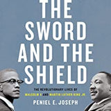 The Sword and the Shield: The Revolutionary Lives of Malcolm X and Martin Luther King Jr.