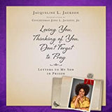 Loving You, Thinking of You, Don't Forget to Pray : Letters to My