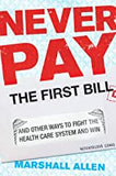Never Pay the First Bill: And Other Ways to Fight the Health Care System and Win