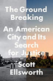 The Ground Breaking: An American City and Its Search for Justice