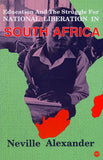 EDUCATION AND THE STRUGGLE FOR NATIONAL LIBERATION IN SOUTH AFRICA: ESSAYS AND SPEECHES BY NEVILLE ALEXANDER
