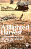 A BLIGHTED HARVEST: THE WORL BANK AND AFRICAN AGRICULTURE IN THE 1980s