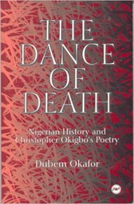 DANCE OF DEATH: NIGERIAN HISTORY AND CHRISTOPHER OKIGBO'S POETRY