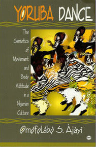 YORUBA DANCE: THE SEMIOTICS OF MOVEMENT AND BODY ATTITUDE IN A NIGERIAN CULTURE