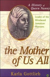 MOTHER OF US ALL: A HISTORY OF QUEEN NANNY LEADER OF THE WINDWARD MAROONS