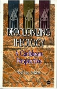 DECOLONIZING THEOLOGY: A CARIBBEAN PERSPECTIVE