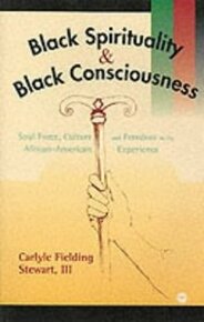BLACK SPIRITUALITY AND BLACK CONSCIOUSNESS: FREEDOM AND SPIRITUALITY IN THE AFRICAN AMERICAN EXPERIENCE