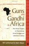 GUNS AND GANDHI IN AFRICA: PAN AFRICAN INSIGHTS ON NONVIOLENCE, ARMED STRUGGLE AND LIBERATION
