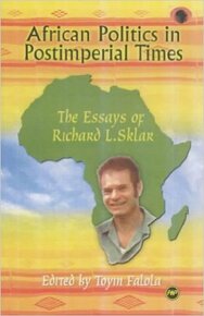 AFRICAN POLITICS IN POSTIMPERIAL TIMES: THE ESSAYS OF RICHARD L. SKLAR