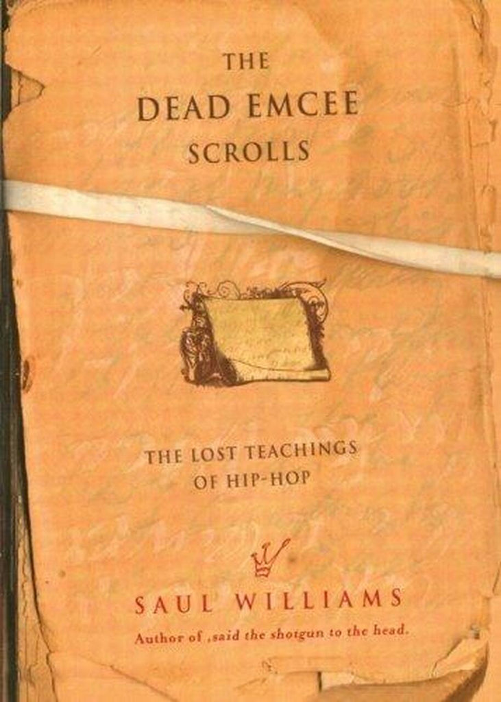 THE DEAD EMCEE SCROLLS: THE LOST TEACHINGS OF HIP-HOP AND CONNECTED WRITINGS