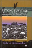 BEYOND SURVIVAL IN THE HORN: The Economic Challenges of Agriculture and Development in Post-Independent Eritrea