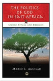 Politics of God in East Africa: Oromo Ritual and Religion