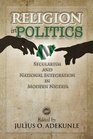 RELIGON IN POLITICS: SECULARISM AND NATIONAL INTEGRATION IN MODERN NIGERIA
