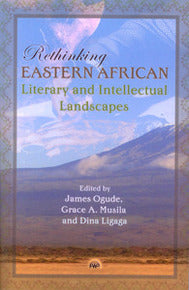 RETHINKING EASTERN AFRICAN LITERARY AND INTELLECTUAL LANDSCAPES