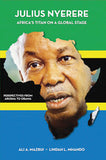 Julius Nyerere, Africa's Titan on a Global Stage Perspectives from Arusha to Obama