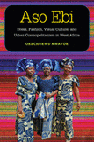 Aso Ebi: Dress, Fashion, Visual Culture, and Urban Cosmopolitanism in West Africa ( African Perspectives )