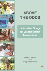 ABOVE THE ODDS:  A Decade of Change for Ugandan Women Entrepreneurs