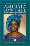 EMERGING PERSPECTIVES ON AMINATA SOW FALL: THE REAL AND THE IMAGINARY IN HER NOVELS