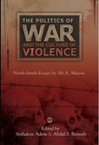 POLITICS OF WAR AND THE CULTURE OF VIOLENCE: NORTH-SOUTH ESSAYS BY ALI A. MAZRUI