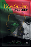 NEW SUDAN IN THE MAKING?: Essays on a Nation in Painful Search of Itself