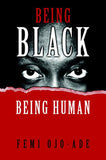 BEING BLACK BEING HUMAN