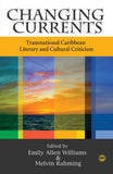 CHANGING CURRENTS: TRANSNATIONAL CARIBBEAN LITERARY AND CULTURAL CRITICISM