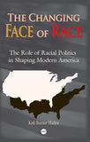 Changing Face of Race in America: The Role of Racial Politics in Shaping Modern America
