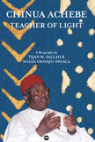 CHINUA ACHEBE: TEACHER OF LIGHT